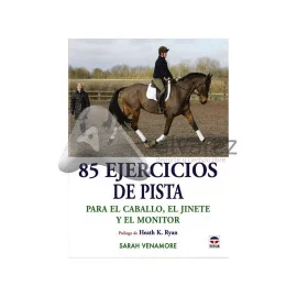 85 Ejercicios de Pista para El Caballo, El Jinete y El Monitor